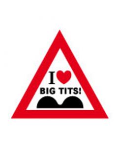 Verkeersbord I Love Big Tits!